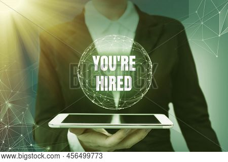 Text Sign Showing You Re Hired. Business Concept New Job Employed Newbie Enlisted Accepted Recruited