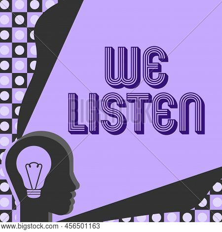 Handwriting Text We Listen. Business Concept Group Of Showing That Is Willing To Hear Anything You W