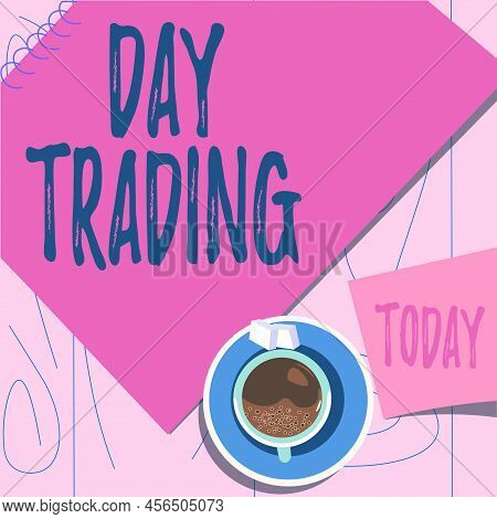 Hand Writing Sign Day Trading. Word For Securities Specifically Buying And Selling Financial Instrum
