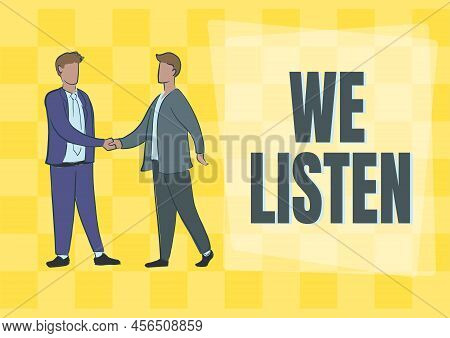 Sign Displaying We Listen. Business Overview Group Of Showing That Is Willing To Hear Anything You W