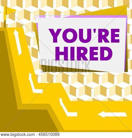 Sign Displaying You Re Hired. Business Approach New Job Employed Newbie Enlisted Accepted Recruited 