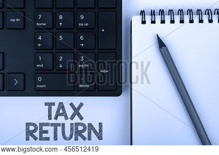 Sign Displaying Tax Return. Word Written On Which Taxpayer Makes Annual Statement Of Income Circumst