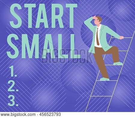 Inspiration Showing Sign Start Small. Concept Meaning Small Medium Enterprises Start Up Business Ent