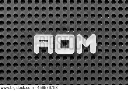 White Alphabet Letter In Word Aom (abbreviation Of Advanced Order Management, Add On Module Or Assis