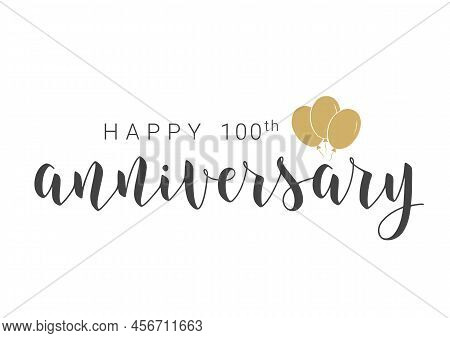 Vector Illustration. Handwritten Lettering Of Happy 100th Anniversary. Template For Banner, Card, La