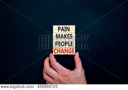 Pain Makes People Change Symbol. Concept Words Pain Makes People Change On Wooden Blocks On A Beauti