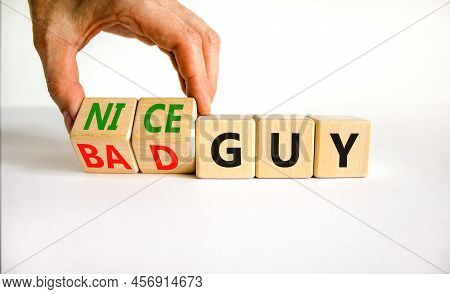 Nice Or Bad Guy Symbol. Businessman Turns Cubes And Changes Concept Words Bad Guy To Nice Guy. Beaut