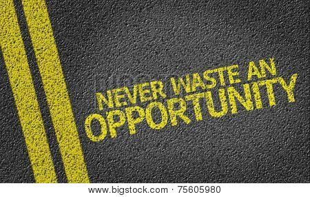 Never Waste An Opportunity! written on the road