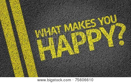 What Makes You Happy? written on the road