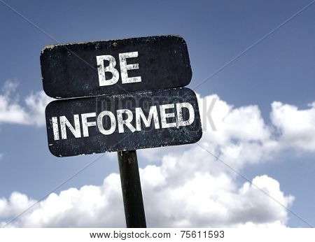 Be Informed sign with clouds and sky background 