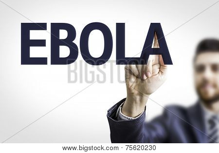 Business man pointing to transparent board with text: Ebola