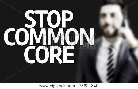 Business man with the text Stop Common Core in a concept image