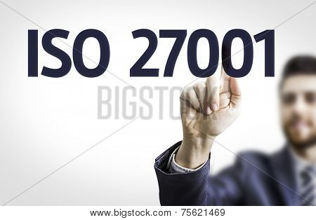 Business man pointing to transparent board with text: Iso 27001