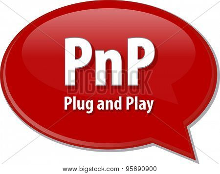 Speech bubble illustration of information technology acronym abbreviation term definition PnP Plug and Play