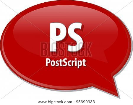 Speech bubble illustration of information technology acronym abbreviation term definition PS Postscript