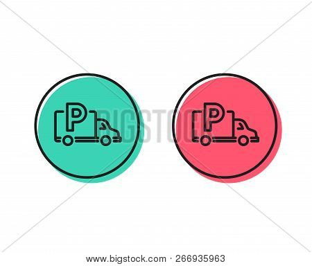 Truck Parking Line Icon. Car Park Sign. Transport Place Symbol. Positive And Negative Circle Buttons
