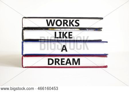 Works Like A Dream Symbol. Concept Words Works Like A Dream On Books. Beautiful White Table White Ba
