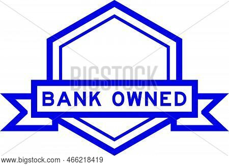 Vintage Blue Color Hexagon Label Banner With Word Bank Owned On White Background