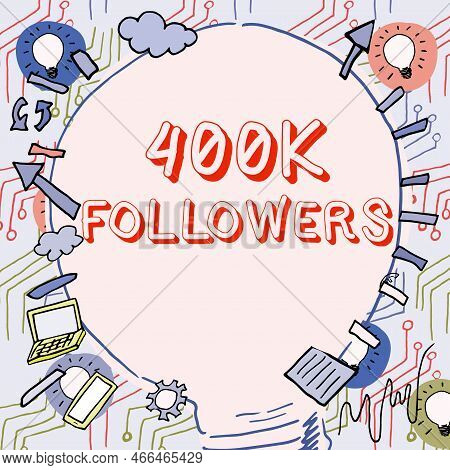 Text Sign Showing 400k Followers. Concept Meaning Number Of Individuals Who Follows Someone In
