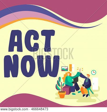 Hand Writing Sign Act Now. Word Written On Do Not Hesitate And Start Working Or Doing Stuff Right Aw