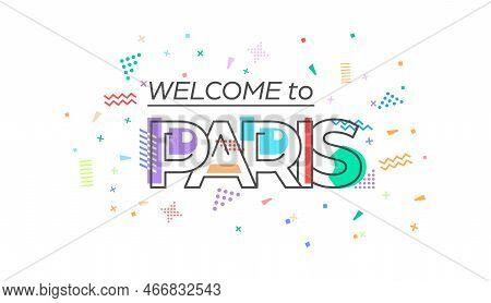 Welcome To Paris. Vector Lettering For Greetings, Postcards, Posters, Posters And Banners. Flat Desi