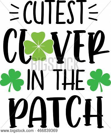 Cutest Clover In The Patch, Green Clover, So Lucky, Shamrock, Lucky Clover Vector Illustration File