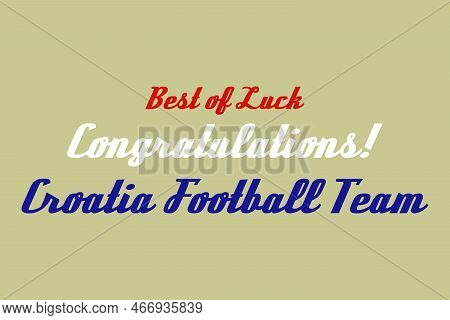 Best Of Luck Congratulations Croatia Football Team Typography. The Winning Team In The Tournament's 