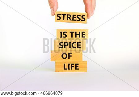 Stress Spice Of Life Symbol. Concept Words Stress Is The Spice Of Life On Wooden Blocks. Businessman