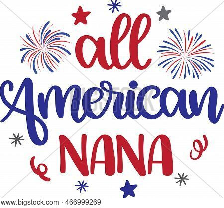 All American Nana, Happy 4th Of July, My First 4th Of July, American Flag Vector Illustration File