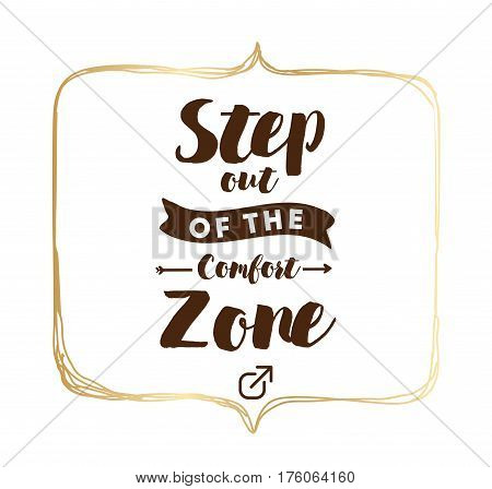 Step out of the comfort zone. Inspirational quote, motivation. Typography for poster, invitation, greeting card or t-shirt. Vector lettering, inscription, calligraphy design. Text background