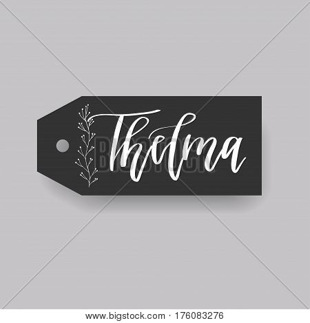 Thelma - common female first name on a tag, perfect for seating card usage. One of wide collection in modern calligraphy style.