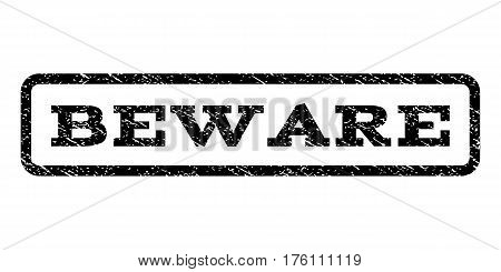 Beware watermark stamp. Text caption inside rounded rectangle with grunge design style. Rubber seal stamp with unclean texture. Vector black ink imprint on a white background.