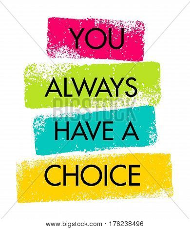 You Always Have A Choice. Inspiring Creative Motivation Quote. Vector Typography Banner Design Concept.