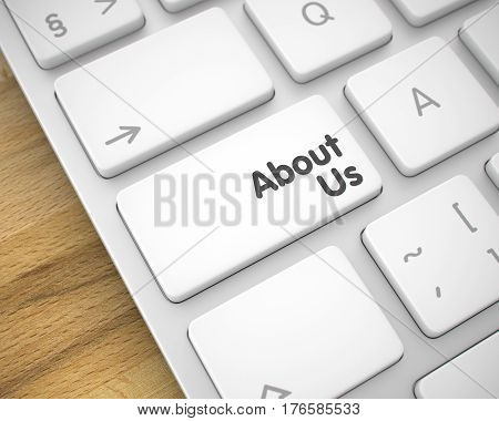 Modernized Keyboard Button Showing the Inscription About Us. Message on Keyboard White Key.  Wood Background. 3D Illustration.