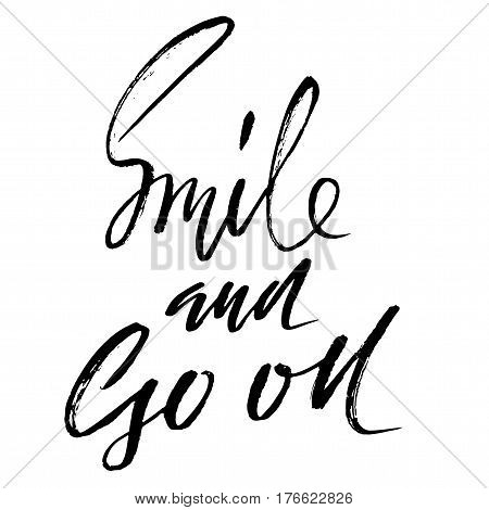 Smile and go on. Hand drawn motivation lettering poster. Vector modern typography bunner. Handwritten grunge dry brush inscription