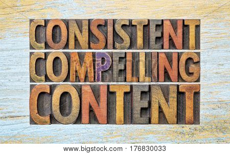consistent, compelling content -  recommendation for bloging and social media marketing - a word abstract in vintage letterpress wood type