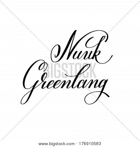 hand lettering the name of the European capital - Nuuk Greenland for postcard, travel poster, historic maps and promotional materials of the travel agency, calligraphic vector illustration