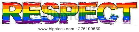 Word Respect With Rainbow Flag (symbol Of Lbgt) Under It, Distressed Grunge Look.