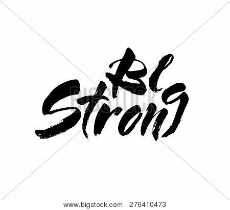 Hand Drawn Lettering. Be Strong. Modern Brush Calligraphy. Isolated On White Background. Vector