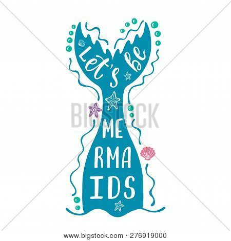 Lets Be Mermaids. Hand Drawn Inspiration Quote About Summer With Tail Silhouette. Typography Design 