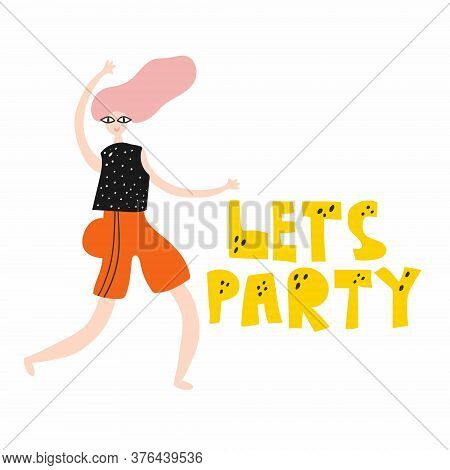 Lets Party. Lettering With Girl Dancing, Woman Have Fun, Colorful Flat Doodle Vector Illustration Fo
