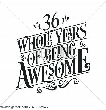 36 Years Birthday And 36 Years Wedding Anniversary Typography Design, 36 Whole Years Of Being Awesom