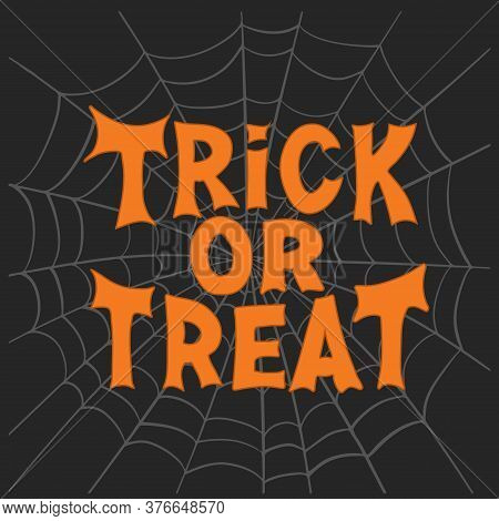 Trick Or Treat. Halloween Traditional Quote. Orange Lettering On Grey Cobweb Sketch On Dark Backgrou