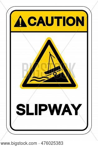 Caution Slipway Symbol Sign, Vector Illustration, Isolate On White Background Label. Eps10