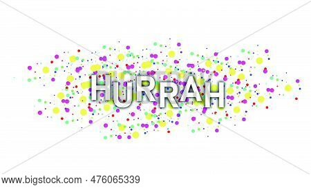 Hurrah Greeting Card Design With Paper Cut Letters And Colorful Confetti On White Background. Vector