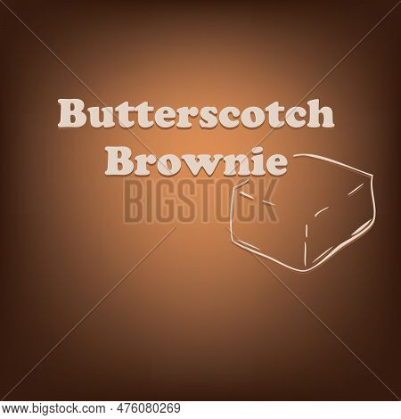 Poster For The Popular Butterscotch Brownie Dessert. Baking Vector Illustration.