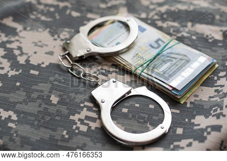 Military Uniform And Handcuffs, Money. War Criminal, Criminal Liability Of Military Personnel, Bribe