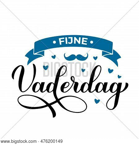 Fijne Vaderdag - Happy Fathers Day In Dutch Language Calligraphy Hand Lettering. Father S Day Celebr