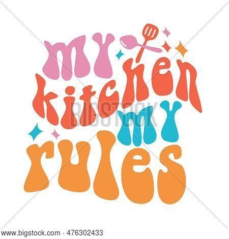 My Kitchen My Rules Vector Art Eps