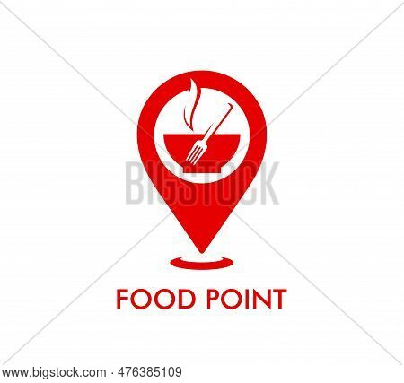 Restaurant Map Pointer Icon, Food Point Symbol Of Fork And Bowl Plate, Vector Cafe Sign. Chef Cuisin